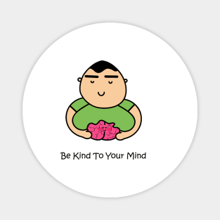 Be Kind To Your Mind Magnet